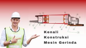 Mengenal konstruksi mesin gerinda